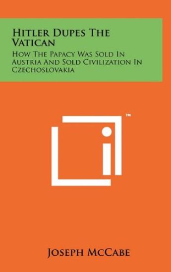 Hitler Dupes the Vatican: How the Papacy Was Sold in Austria and Sold Civilization in Czechoslovakia