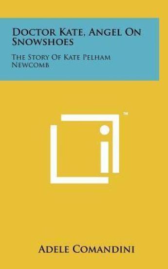 Doctor Kate, Angel on Snowshoes: The Story of Kate Pelham Newcomb