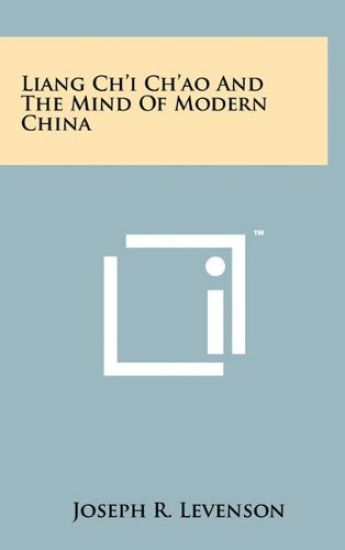 Liang Ch'i Ch'ao and the Mind of Modern China