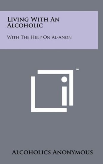 Living with an Alcoholic: With the Help on Al-Anon