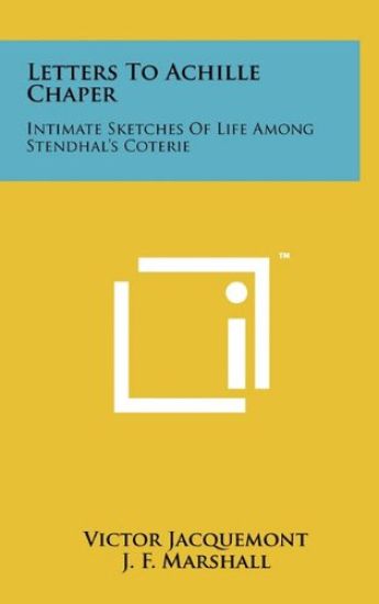 Letters to Achille Chaper: Intimate Sketches of Life Among Stendhal's Coterie