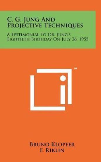 C. G. Jung and Projective Techniques: A Testimonial to Dr. Jung's Eightieth Birthday on July 26, 1955