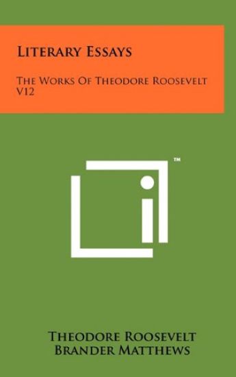 Literary Essays: The Works of Theodore Roosevelt V12