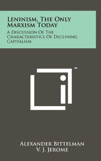 Leninism, the Only Marxism Today: A Discussion of the Characteristics of Declining Capitalism