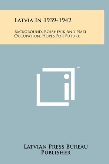 Latvia in 1939-1942: Background, Bolshevik and Nazi Occupation, Hopes for Future