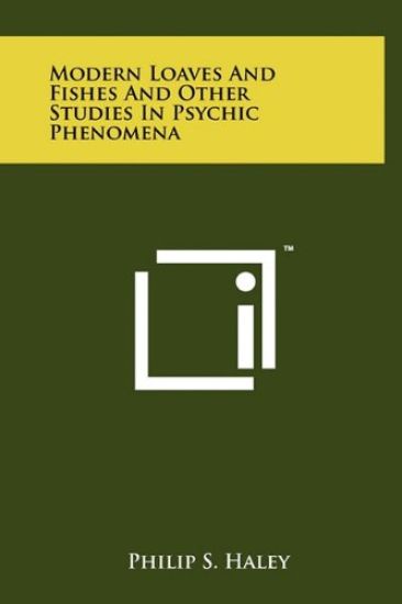 Modern Loaves and Fishes and Other Studies in Psychic Phenomena