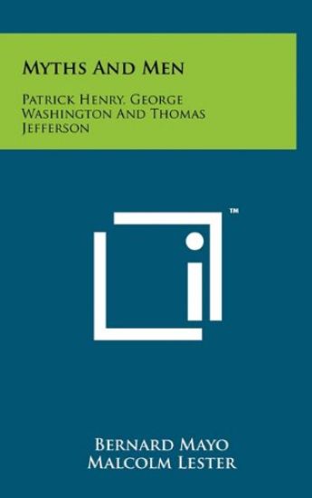Myths and Men: Patrick Henry, George Washington and Thomas Jefferson