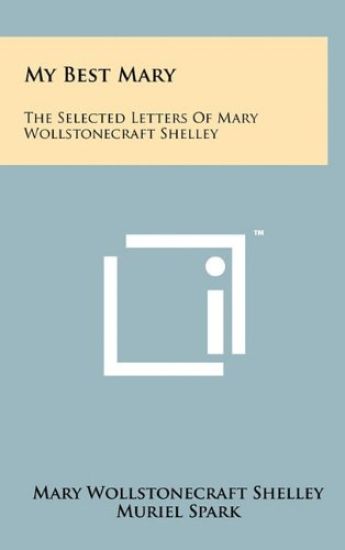 My Best Mary: The Selected Letters of Mary Wollstonecraft Shelley