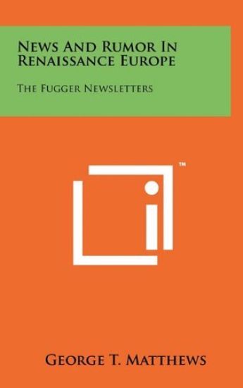 News and Rumor in Renaissance Europe: The Fugger Newsletters