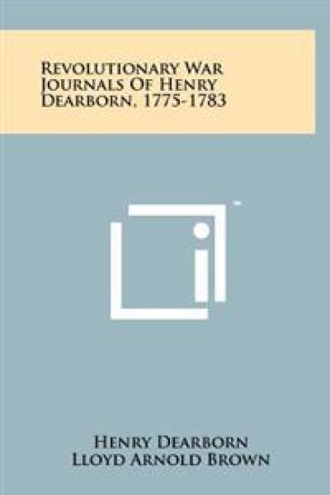Revolutionary War Journals of Henry Dearborn, 1775-1783