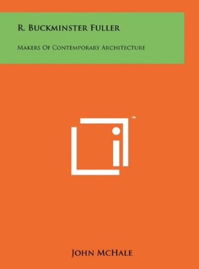 R. Buckminster Fuller: Makers of Contemporary Architecture