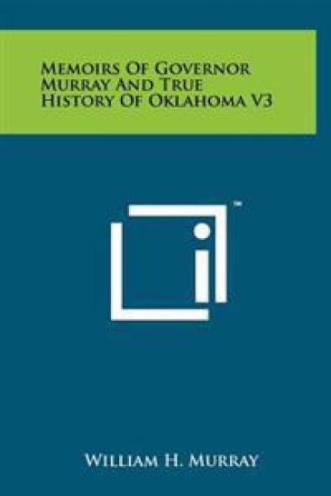 Memoirs of Governor Murray and True History of Oklahoma V3