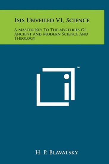 Isis Unveiled V1, Science: A Master-Key to the Mysteries of Ancient and Modern Science and Theology