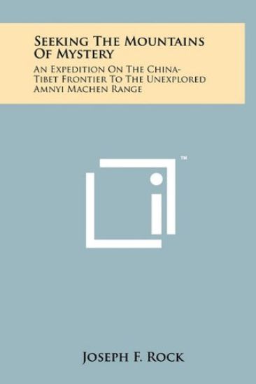 Seeking the Mountains of Mystery: An Expedition on the China-Tibet Frontier to the Unexplored Amnyi Machen Range