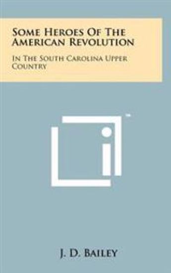 Some Heroes of the American Revolution: In the South Carolina Upper Country