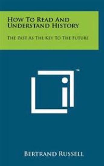 How to Read and Understand History: The Past as the Key to the Future