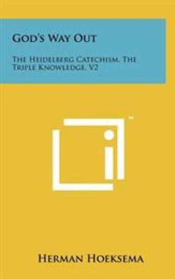God's Way Out: The Heidelberg Catechism, the Triple Knowledge, V2