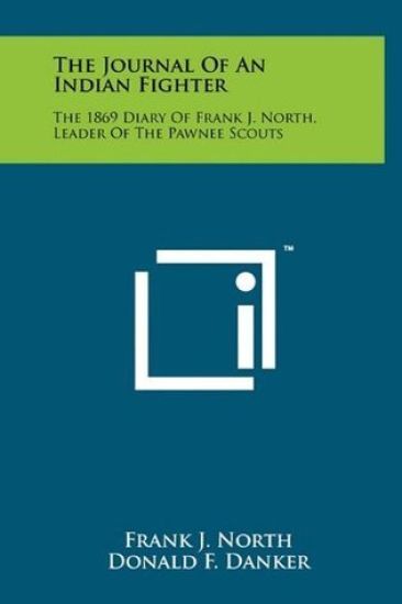 The Journal of an Indian Fighter: The 1869 Diary of Frank J. North, Leader of the Pawnee Scouts