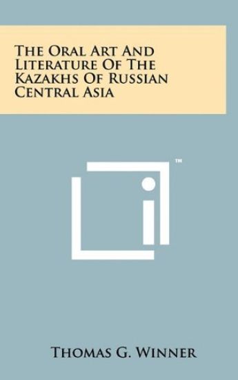 The Oral Art and Literature of the Kazakhs of Russian Central Asia
