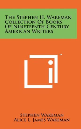 The Stephen H. Wakeman Collection of Books of Nineteenth Century American Writers
