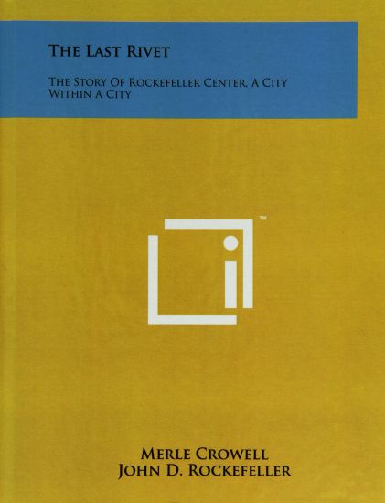 The Last Rivet: The Story of Rockefeller Center, a City Within a City
