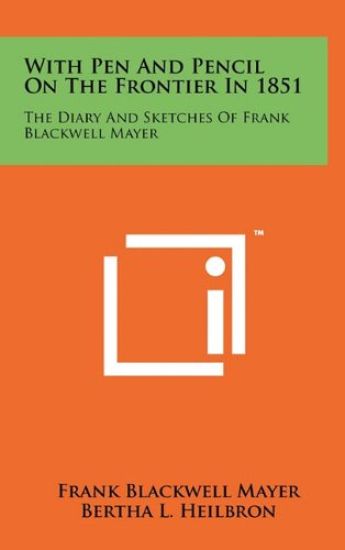 With Pen and Pencil on the Frontier in 1851: The Diary and Sketches of Frank Blackwell Mayer