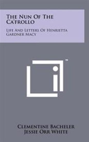 The Nun of the CA'Frollo: Life and Letters of Henrietta Gardner Macy