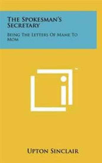 The Spokesman's Secretary: Being the Letters of Mame to Mom
