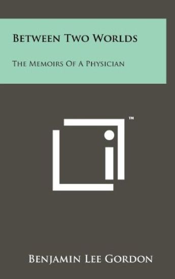 Between Two Worlds: The Memoirs of a Physician