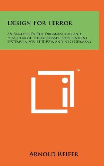 Design for Terror: An Analysis of the Organization and Function of the Oppressive Government Systems in Soviet Russia and Nazi Germany