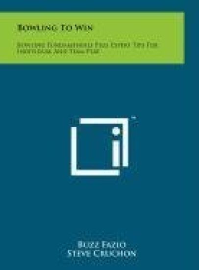 Bowling to Win: Bowling Fundamentals Plus Expert Tips for Individual and Team Play