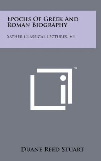 Epochs of Greek and Roman Biography: Sather Classical Lectures, V4