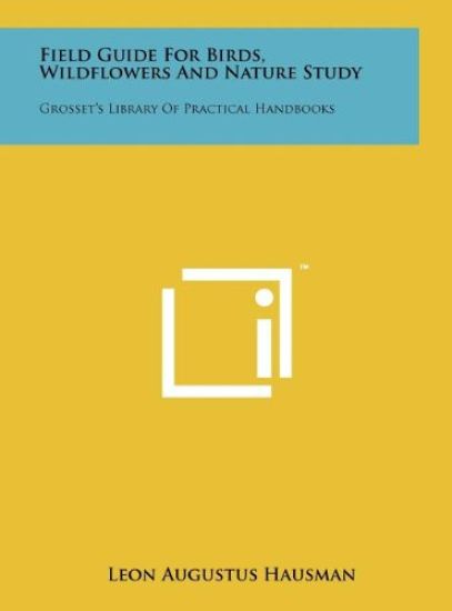 Field Guide for Birds, Wildflowers and Nature Study: Grosset's Library of Practical Handbooks