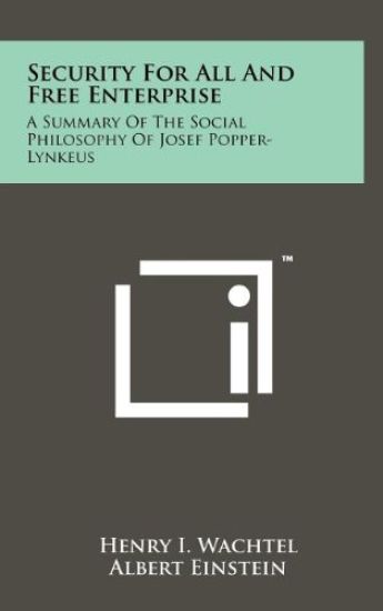 Security for All and Free Enterprise: A Summary of the Social Philosophy of Josef Popper-Lynkeus