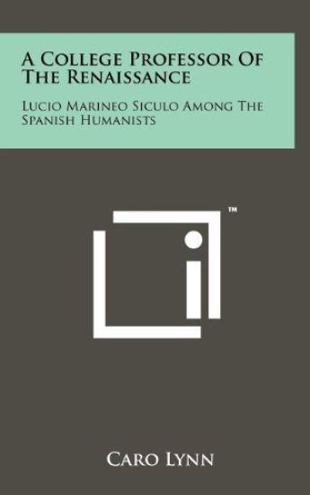A College Professor of the Renaissance: Lucio Marineo Siculo Among the Spanish Humanists