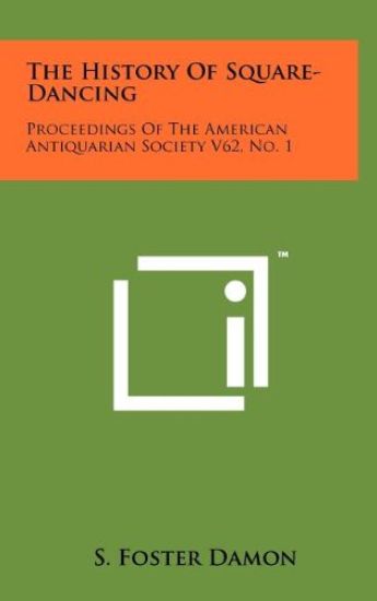 The History of Square-Dancing: Proceedings of the American Antiquarian Society V62, No. 1