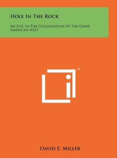 Hole in the Rock: An Epic in the Colonization of the Great American West