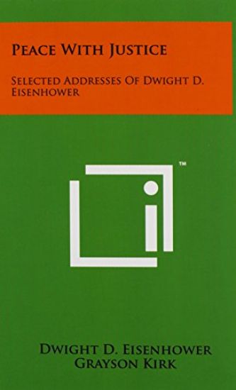 Peace with Justice: Selected Addresses of Dwight D. Eisenhower