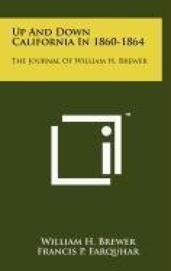 Up and Down California in 1860-1864: The Journal of William H. Brewer