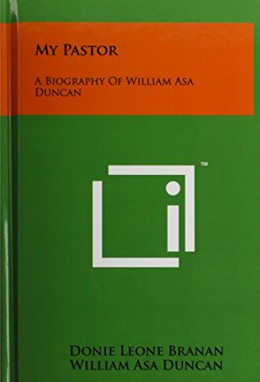My Pastor: A Biography of William Asa Duncan