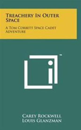 Treachery in Outer Space: A Tom Corbett Space Cadet Adventure