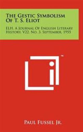 The Gestic Symbolism of T. S. Eliot: Elh, a Journal of English Literary History, V22, No. 3, September, 1955
