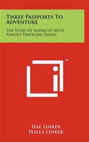Three Passports to Adventure: The Story of America's Most Famous Traveling Family