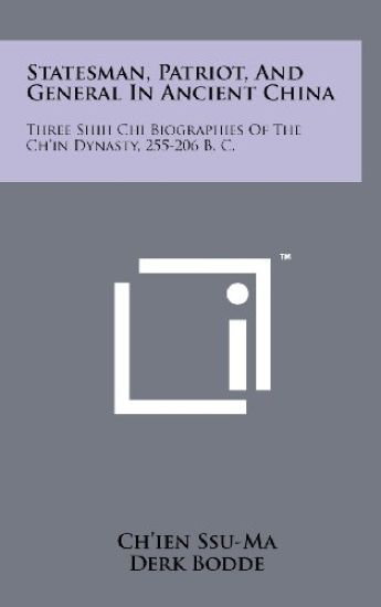 Statesman, Patriot, and General in Ancient China: Three Shih Chi Biographies of the Ch'in Dynasty, 255-206 B. C.