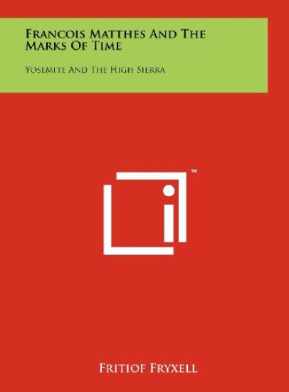 Francois Matthes and the Marks of Time: Yosemite and the High Sierra