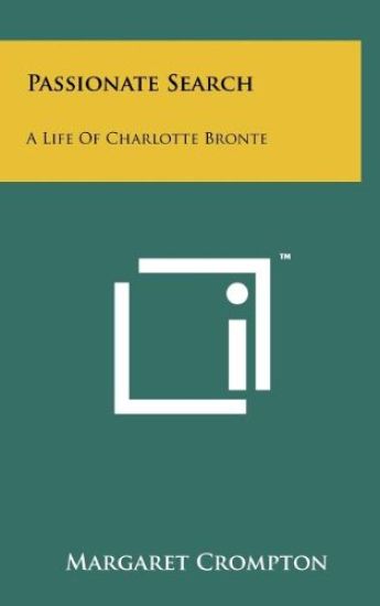 Passionate Search: A Life of Charlotte Bronte