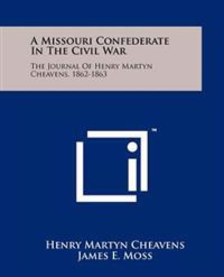 A Missouri Confederate in the Civil War: The Journal of Henry Martyn Cheavens, 1862-1863