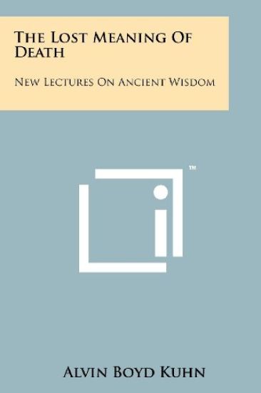 The Lost Meaning of Death: New Lectures on Ancient Wisdom