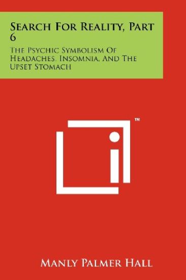 Search for Reality, Part 6: The Psychic Symbolism of Headaches, Insomnia, and the Upset Stomach