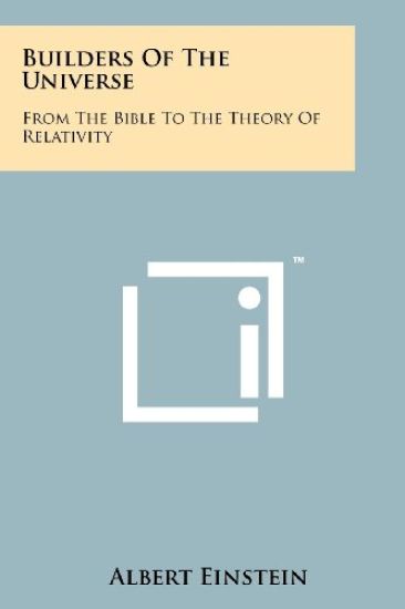 Builders of the Universe: From the Bible to the Theory of Relativity